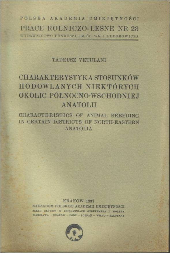 'Characteristics of Animal Breeding in Certain Districts of North-Eastern Anatolia (in Polish with summary in English'), in Prace-Rolniczo Leśne, vol. 23, PAU, Cracow, 1937